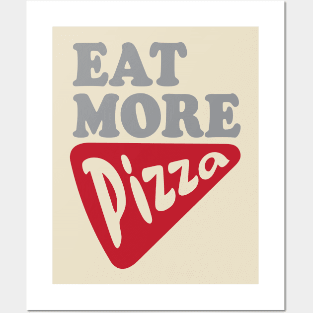 Eat More Pizza Wall Art by oddmatter
